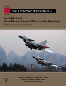 China Strategic Perspectives 4 Buy, Build, or Steal: China’s Quest for Advanced Military Aviation Technologies by Phillip C. Saunders and Joshua K. Wiseman  Center for the Study of Chinese Military Affairs