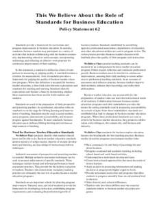 This We Believe About the Role of Standards for Business Education Policy Statement 62 Standards provide a framework for curriculum and program improvement in business education. In meeting