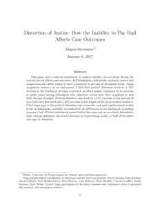 Distortion of Justice: How the Inability to Pay Bail Affects Case Outcomes Megan Stevenson∗† January 8, 2017  Abstract