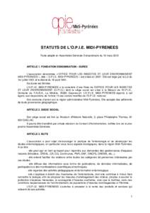 STATUTS DE L’O.P.I.E. MIDI-PYRENEES Texte adopté en Assemblée Générale Extraordinaire du 10 mars 2012 ARTICLE 1. FONDATION DENOMINATION - DUREE L’association dénommée « OFFICE POUR LES INSECTES ET LEUR ENVIRON