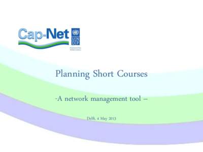 Planning Short Courses -A network management tool – Delft, 4 May 2013 Putting a course together  Identify target group