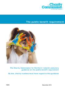 The public benefit requirement  The Charity Commission for Northern Ireland’s statutory guidance on the public benefit requirement By law, charity trustees must have regard to this guidance