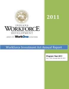 2011  Workforce Investment Act Annual Report Program Year 2011 July 1, 2011 through June 30, 2012