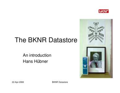 The BKNR Datastore An introduction Hans Hübner 22-Apr-2008