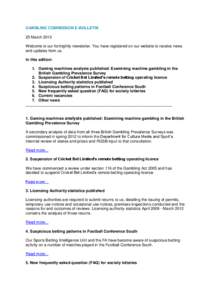 GAMBLING COMMISSION E-BULLETIN 25 March 2013 Welcome to our fortnightly newsletter. You have registered on our website to receive news and updates from us. In this edition: 1. Gaming machines analysis published: Examinin