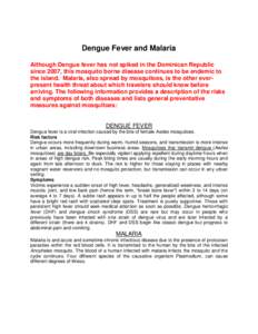 Dengue Fever and Malaria Although Dengue fever has not spiked in the Dominican Republic since 2007, this mosquito borne disease continues to be endemic to the island. Malaria, also spread by mosquitoes, is the other ever