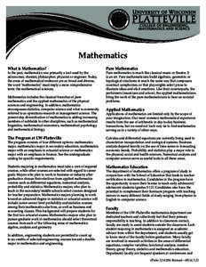 Mathematics What is Mathematics? In the past, mathematics was primarily a tool used by the astronomer, chemist, philosopher, physicist or engineer. Today, the areas of mathematical endeavor are so broad and diverse,