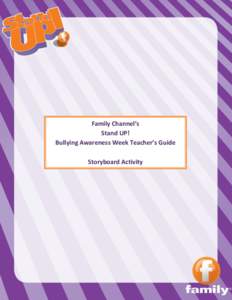 Family Channel’s Stand UP! Bullying Awareness Week Teacher’s Guide Storyboard Activity  FAMILY CHANNEL’S