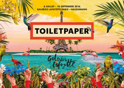 6 JUILLET – 10 SEPTEMBRE 2016 GALERIES LAFAYETTE PARIS – HAUSSMANN TOILETPAPER AUX GALERIES LAFAYETTE