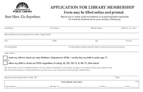 APPLICATION FOR LIBRARY MEMBERSHIP Form may be filled online and printed. Report lost or stolen cards immediately to avoid being held responsible for materials checked out on your card by a third party.