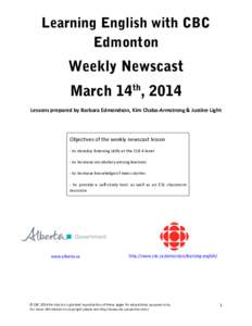 Learning English with CBC Edmonton Weekly Newscast March 14th, 2014 Lessons	
  prepared	
  by	
  Barbara	
  Edmondson,	
  Kim	
  Chaba-­‐Armstrong	
  &	
  Justine	
  Light