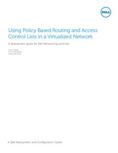 Using Policy Based Routing and Access Control Lists in a Virtualized Network A deployment guide for Dell Networking switches Victor Teeter Dell Engineering December 2013