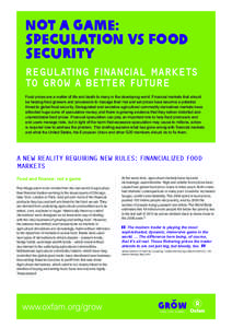 Not a game: speculation vs Food security REGULATING FINANCIAL MARKETS TO GROW A BETTER FUTURE Food prices are a matter of life and death to many in the developing world. Financial markets that should