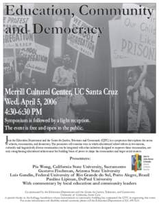 Education, Community and Democracy Merrill Cultural Center, UC Santa Cruz Wed. April 5, 2006 4:30-6:30 PM