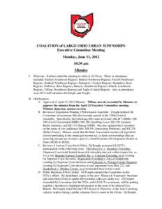 COALITION of LARGE OHIO URBAN TOWNSHIPS Executive Committee Meeting Monday, June 11, [removed]:30 am Minutes I.