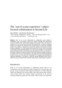 The ‘out-of-avatar experience’: objectfocused collaboration in Second Life Greg Wadley 1 and Nicolas Ducheneaut 2 1 The University of Melbourne, Australia 2 Palo Alto Research Center, U.S.A. 1