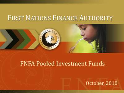 FIRST NATIONS FINANCE AUTHORITY  FNFA Pooled Investment Funds October, 2010  FNFA Pooled Investment Funds