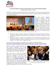 Asia Pacific Regional Conference sets priorities for the post-2015 education agenda 6-8 August 2014, Bangkok, Thailand UNESCO’s first regional conference before the 2015 World Education Forum (Inchon, Korea, May 2015) 