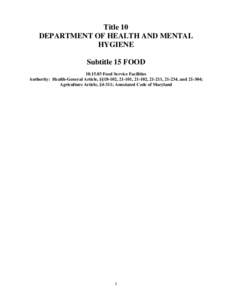 Title 10 DEPARTMENT OF HEALTH AND MENTAL HYGIENE Subtitle 15 FOOD[removed]Food Service Facilities Authority: Health-General Article, §§18-102, 21-101, 21-102, 21-211, 21-234, and[removed];