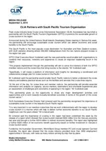 MEDIA RELEASE September 3, 2014 CLIA Partners with South Pacific Tourism Organisation Peak cruise industry body Cruise Lines International Association (CLIA) Australasia has launched a partnership with the South Pacific 