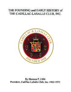 THE FOUNDING and EARLY HISTORY of THE CADILLAC-LaSALLE CLUB, INC. Several times in recent years, national officers of the Club asked that Ansel Sackett, Co-Founder, and myself write a history to preserve the record of h