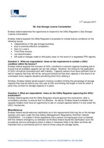 11th January 2011 Re: Gas Storage Licence Consultation Endesa Ireland welcomes the opportunity to respond to the Utility Regulator’s Gas Storage Licence Consultation. Endesa Ireland supports the Utility Regulator’s p