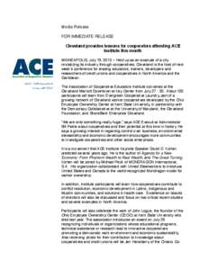 Media Release FOR IMMEDIATE RELEASE Cleveland provides lessons for cooperators attending ACE Institute this month MINNEAPOLIS, July 19, [removed]Held up as an example of a city revitalizing its industry through cooperativ