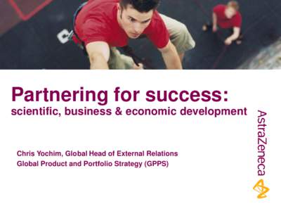 Partnering for success: scientific, business & economic development Chris Yochim, Global Head of External Relations Global Product and Portfolio Strategy (GPPS)