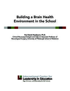 Building a Brain Health Environment in the School Paul David Nussbaum, Ph.D. Clinical Neuropsychologist and Adjunct Associate Professor of Neurological Surgery, University of Pittsburgh School of Medicine