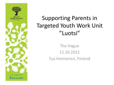 Supporting Parents in Targeted Youth Work Unit ”Luotsi” The HagueTua Heimonen, Finland