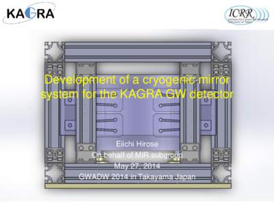 Development of a cryogenic mirror system for the KAGRA GW detector Eiichi Hirose On behalf of MIR subgroup May 27, 2014