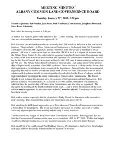 MEETING MINUTES ALBANY COMMON LAND GOVERNERNCE BOARD Tuesday, January 31st, 2012, 5:30 pm Members present: Rob Nadler, Jack Rose, Dick VanDyne, Cort Hansen, Josephine Howland, Steve Knox Alternate. Rob called the meeting