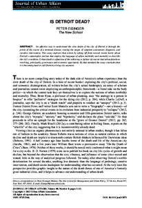 IS DETROIT DEAD? PETER EISINGER The New School ABSTRACT: An effective way to understand the slow death of the city of Detroit is through the prism of the course of a terminal disease, tracing the stages of symptom assess