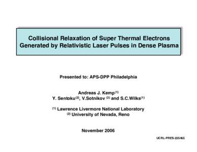 Collisional Relaxation of Super Thermal Electrons Generated by Relativistic Laser Pulses in Dense Plasma Presented to: APS-DPP Philadelphia  Andreas J. Kemp(1)