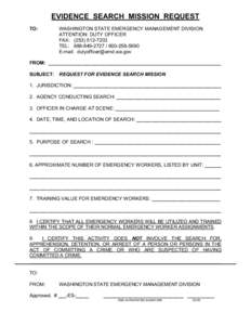 EVIDENCE SEARCH MISSION REQUEST TO: WASHINGTON STATE EMERGENCY MANAGEMENT DIVISION ATTENTION: DUTY OFFICER FAX: ([removed]