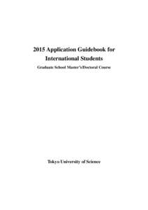 2015 Application Guidebook for International Students Graduate School Master’s/Doctoral Course Tokyo University of Science