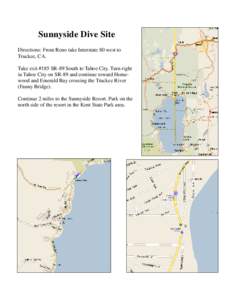 Sunnyside Dive Site Directions: From Reno take Interstate 80 west to Truckee, CA. Take exit #185 SR-89 South to Tahoe City. Turn right in Tahoe City on SR-89 and continue toward Homewood and Emerald Bay crossing the Truc