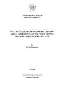 CENTRAL BANK OF ICELAND WORKING PAPERS No. 4 SMALL STATES ON THE FRINGES OF BIG CURRENCY AREAS: EXPERIENCES AND THE POLICY OPTIONS OF SMALL NON-EU EUROPEAN STATES