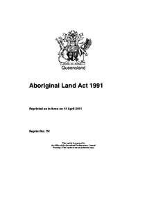 Queensland  Aboriginal Land Act 1991 Reprinted as in force on 14 April 2011