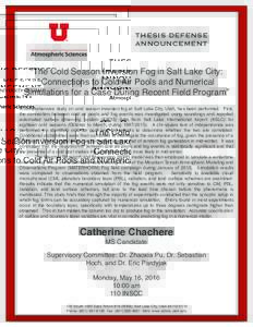 THESIS DEFENSE ANNOUNCEMENT “The Cold Season Inversion Fog in Salt Lake City:  Connections to Cold Air Pools and Numerical Simulations for a Case During Recent Field Program”