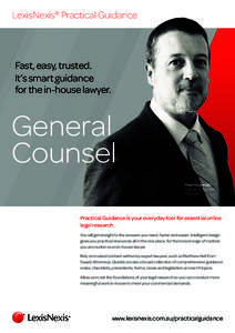 LexisNexis® Practical Guidance  Fast, easy, trusted. It’s smart guidance for the in-house lawyer.