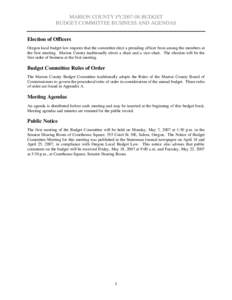 MARION COUNTY FY2007-08 BUDGET BUDGET COMMITTEE BUSINESS AND AGENDAS Election of Officers Oregon local budget law requires that the committee elect a presiding officer from among the members at the first meeting. Marion 