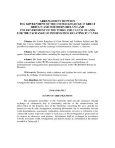 ARRANGEMENT BETWEEN THE GOVERNMENT OF THE UNITED KINGDOM OF GREAT BRITAIN AND NORTHERN IRELAND AND THE GOVERNMENT OF THE TURKS AND CAICOS ISLANDS FOR THE EXCHANGE OF INFORMATION RELATING TO TAXES Whereas the United Kingd