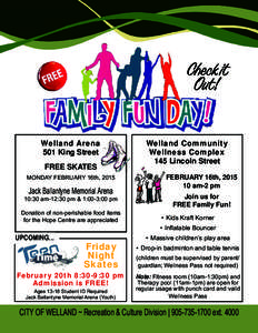 Welland Arena 501 King Street FREE SKATES MONDAY FEBRUARY 16th, 2015  Jack Ballantyne Memorial Arena