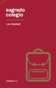 Sagrado colegio Leo Maslíah 1  Señor, usted disculpará… pero el Colegio del Niño Descuartizado,