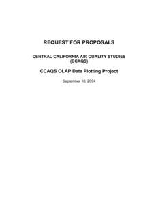 REQUEST FOR PROPOSALS CENTRAL CALIFORNIA AIR QUALITY STUDIES (CCAQS) CCAQS OLAP Data Plotting Project September 10, 2004