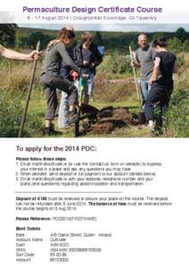 Permaculture Design Certificate Course[removed]August 2014 | Cloughjordan Ecovillage, Co Tipperary To apply for the 2014 PDC: Please follow these steps: 1. Email [removed] (or use the ‘contact us’ form on we