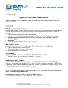 November 20, 2012 BRAMPTON TRANSIT SERVICE IMPROVEMENTS Effective November 26, 2012, Brampton Transit will be adjusting its routes, with added service and better connections. HIGHLIGHTS NEW | Brampton Gateway Terminal