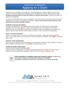 MAINE ARTS COMMISSION  Applying for a Grant Applications are submitted via the agency’s Grants Management System (GMS). Some Internet Explorer users have experienced problems during the application process. Because of 