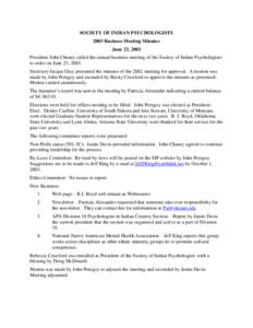 SOCIETY OF INDIAN PSYCHOLOGISTS 2003 Business Meeting Minutes June 23, 2003 President John Chaney called the annual business meeting of the Society of Indian Psychologists to order on June 23, 2003. Secretary Jacque Gray